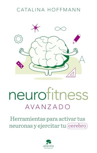 Neurofitness avanzado: Herramientas para activar tus neuronas y ejercitar tu cerebro (Alienta) von ALIENTA EDITORIAL