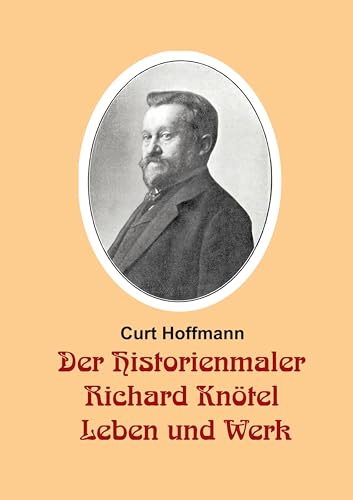Der Historienmaler Richard Knötel - Leben und Werk: -: - von BoD – Books on Demand