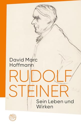 Rudolf Steiner: Sein Leben und Wirken von Rudolf Steiner Verlag