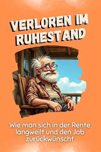 Verloren im Ruhestand - Das perfekte Geschenk für Weihnachten und Geburtstag für Männer, Frauen und Teenager: Wie man sich in der Rente langweilt und den Job zurückwünscht von FlipFlop