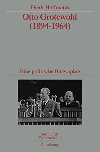Otto Grotewohl (1894-1964): Eine politische Biographie. Veröffentlichungen zur SBZ-/DDR-Forschung im Institut für Zeitgeschichte (Quellen und Darstellungen zur Zeitgeschichte, 74, Band 74)