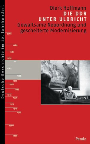 Die DDR unter Ulbricht: Gewaltsame Neuordnung und gescheiterte Modernisierung