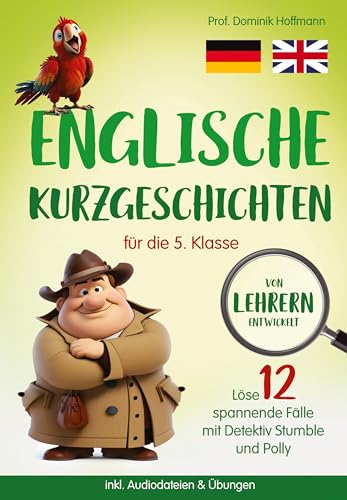 Englische Kurzgeschichten für die 5. Klasse: Löse 12 spannende Fälle mit Detektiv Stumble und Polly! inkl. Audiodateien & Übungen. Von Lehrern entwickelt! von tredition