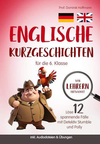 Englische Kurzgeschichten für die 6. Klasse: Löse 12 spannende Fälle mit Detektiv Stumble und Polly! inkl. Audiodateien & Übungen. Von Lehrern entwickelt!