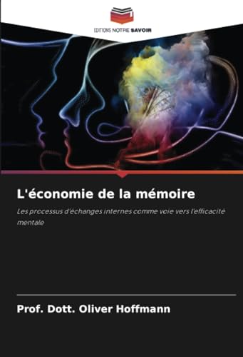 L'économie de la mémoire: Les processus d'échanges internes comme voie vers l'efficacité mentale von Editions Notre Savoir