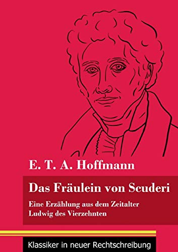 Das Fräulein von Scuderi: Eine Erzählung aus dem Zeitalter Ludwig des Vierzehnten (Band 71, Klassiker in neuer Rechtschreibung)