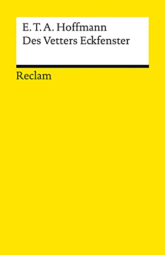 Des Vetters Eckfenster: Hoffmann, E. T. A. – Deutsch-Lektüre, Deutsche Klassiker der Literatur – 14050 (Reclams Universal-Bibliothek)