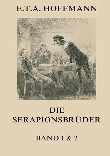 Die Serapionsbrüder - Erster und Zweiter Band Die Serapionsbrüder - Erster und Zweiter Band von Jazzybee Verlag
