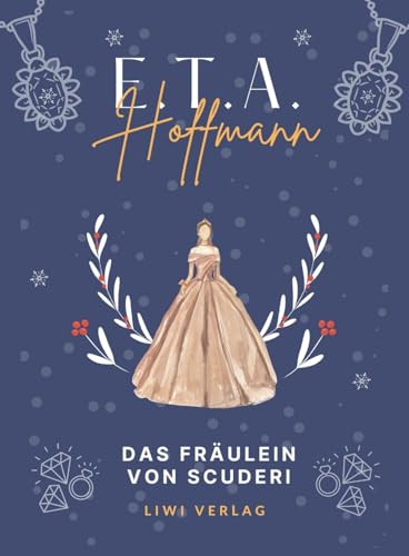 E.T.A. Hoffmann: Das Fräulein von Scuderi. Vollständige Neuausgabe E.T.A. Hoffmann: Das Fräulein von Scuderi. Vollständige Neuausgabe von LIWI Literatur- und Wissenschaftsverlag