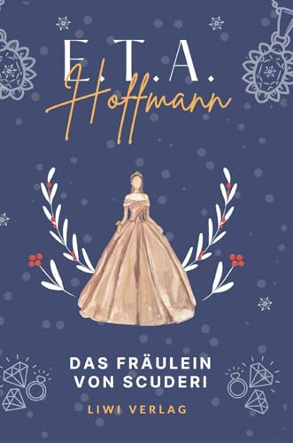 E.T.A. Hoffmann: Das Fräulein von Scuderi. Vollständige Neuausgabe E.T.A. Hoffmann: Das Fräulein von Scuderi. Vollständige Neuausgabe von LIWI Literatur- und Wissenschaftsverlag