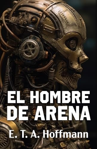 EL HOMBRE DE ARENA: Los primeros relatos sobre robots en la historia de la ciencia ficción EL HOMBRE DE ARENA: Los primeros relatos sobre robots en la historia de la ciencia ficción
