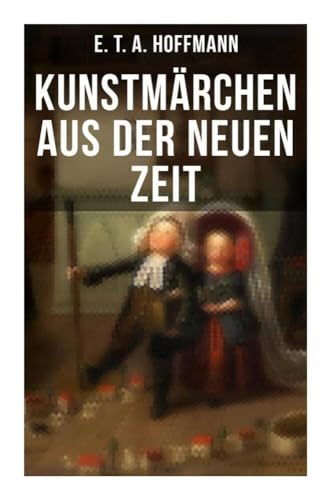 Kunstmärchen aus der neuen Zeit: Fantasy-Geschichten: Der Sandmann + Der goldne Topf + Nußknacker und Mausekönig + Klein Zaches genannt Zinnober + Das fremde Kind + Meister Floh + Die Königsbraut Kunstmärchen aus der neuen Zeit: Fantasy-Geschichten: Der Sandmann + Der goldne Topf + Nußknacker und Mausekönig + Klein Zaches genannt Zinnober + Das fremde Kind + Meister Floh + Die Königsbraut von Musaicum Books