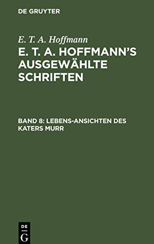 Lebens-Ansichten des Katers Murr nebst fragmentarischer Biographie des Kapellmeisters Johannes Kreisler in zufälligen Makulaturblättern (E. T. A. Hoffmann: E. T. A. Hoffmann’s ausgewählte Schriften) Lebens-Ansichten des Katers Murr nebst fragmentarischer Biographie des Kapellmeisters Johannes Kreisler in zufälligen Makulaturblättern (E. T. A. Hoffmann: E. T. A. Hoffmann’s ausgewählte Schriften)