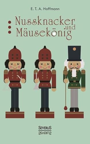 Nussknacker und Mausekönig: Ein Weihnachtsmärchen Nussknacker und Mausekönig: Ein Weihnachtsmärchen