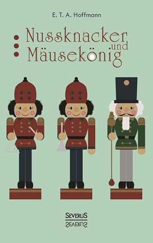 Nussknacker und Mausekönig: Ein Weihnachtsmärchen