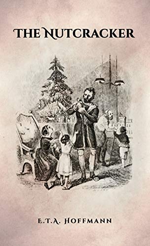 The Nutcracker: The Original 1853 Edition With Illustrations The Nutcracker: The Original 1853 Edition With Illustrations