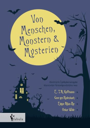 Von Menschen, Monstern und Mysterien: illustrierte Liebhaberausgabe klassischer Gruselgeschichten Von Menschen, Monstern und Mysterien: illustrierte Liebhaberausgabe klassischer Gruselgeschichten von Fabula Verlag Hamburg