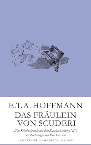 Das Fräulein von Scuderi: Eine Kriminalnovelle aus dem Zeitalter Ludwigs XIV. mit Zeichnungen von Paul Gavarni (Gerd Haffmans bei Zweitausendeins)