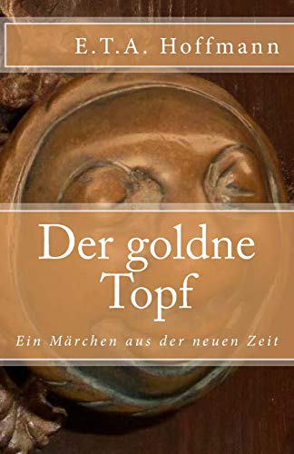 Der goldne Topf: Ein Märchen aus der neuen Zeit (Klassiker der Weltliteratur, Band 60)