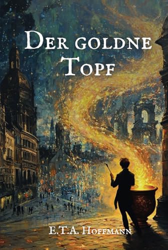 Der goldne Topf: Originalausgabe Der goldne Topf: Originalausgabe von Independently published