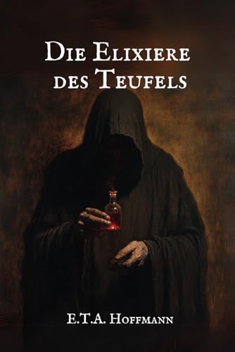 Die Elixiere des Teufels: Originalausgabe Die Elixiere des Teufels: Originalausgabe von Independently published
