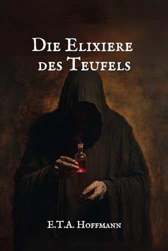 Die Elixiere des Teufels: Originalausgabe Die Elixiere des Teufels: Originalausgabe von Independently published