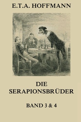 Die Serapionsbrüder - Dritter und Vierter Band Die Serapionsbrüder - Dritter und Vierter Band von Jazzybee Verlag
