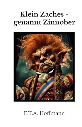 Klein Zaches - genannt Zinnober Klein Zaches - genannt Zinnober von Independently published