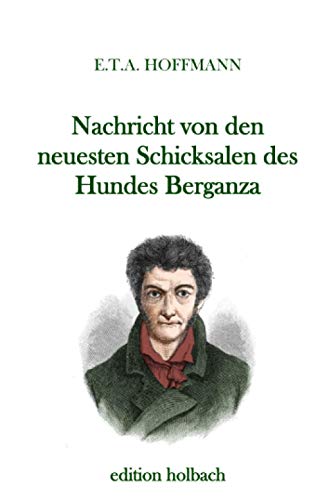 Nachricht von den neuesten Schicksalen des Hundes Berganza Nachricht von den neuesten Schicksalen des Hundes Berganza