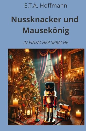 Nussknacker und Mausekönig: In Einfacher Sprache (Klassiker in einfacher Sprache) von tolino media