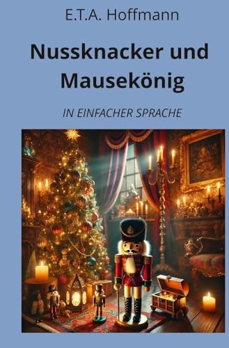 Nussknacker und Mausekönig: In Einfacher Sprache (Klassiker in einfacher Sprache)