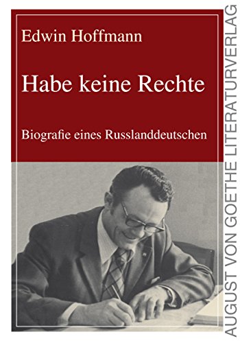 Habe keine Rechte: Biographie eines Russlanddeutschen: Biografie eines Russlanddeutschen von Frankfurter Literaturverlag