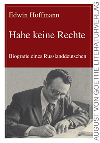 Habe keine Rechte: Biographie eines Russlanddeutschen: Biografie eines Russlanddeutschen