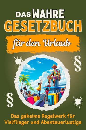 Das wahre Gesetzbuch für den Urlaub: Das geheime Regelwerk für Vielflieger und Abenteuerlustige. Genial lustiges Humorbuch - Das perfekte Geschenk für Weihnachten und Geburtstag von FlipFlop