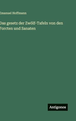 Das gesetz der Zwölf-Tafeln von den Forcten und Sanaten von Antigonos Verlag