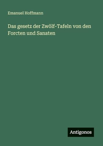 Das gesetz der Zwölf-Tafeln von den Forcten und Sanaten von Antigonos Verlag