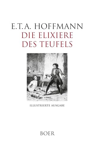 Die Elixiere des Teufels: Nachgelassene Papiere des Bruders Medardus, eines Kapuziners: Mit Illustrationen von Antoine Foulquier, Theodor Hosemann und Hugo Steiner-Prag von Boer Verlag