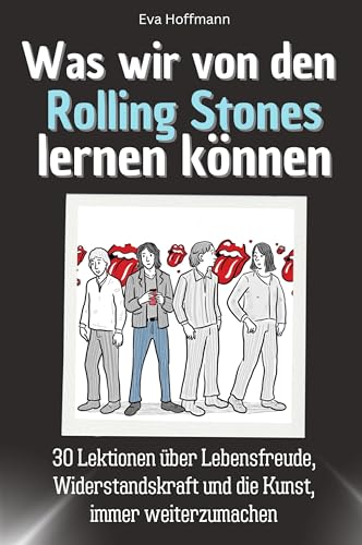 Was wir von den Rolling Stones lernen können - Das perfekte Geschenk für Weihnachten und Geburtstag für Männer, Frauen und Teenager: 30 Lektionen über ... und die Kunst, immer weiterzumachen von FlipFlop