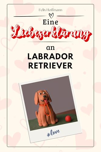 Eine Liebeserklärung an Labrador Retriever - Die große Hommage - das perfekte Geschenk für Weihnachten und Geburtstag und jeden Anlass Eine Liebeserklärung an Labrador Retriever - Die große Hommage - das perfekte Geschenk für Weihnachten und Geburtstag und jeden Anlass von FlipFlop