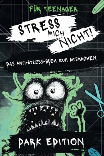 Stress mich nicht! Das Anti-Stress-Buch zum Mitmachen für Teenager: DARK EDITION