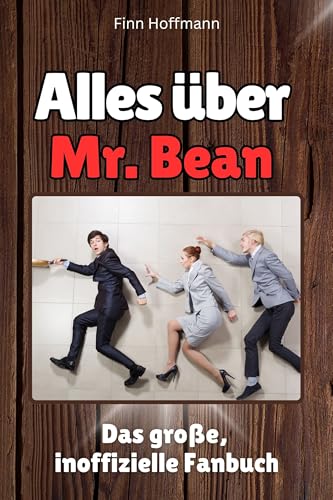 Alles über Mr. Bean - Komplett in Farbe: Das große, inoffizielle Fanbuch von FlipFlop