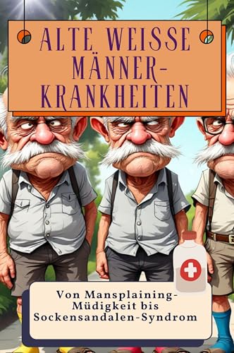 Alte weiße Männer-Krankheiten - Genial lustiges Humorbuch - das perfekte Geschenk für Weihnachten und Geburtstag: Von Mansplaining-Müdigkeit bis Sockensandalen-Syndrom von FlipFlop