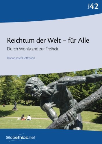 Reichtum der Welt – für Alle: Durch Wohlstand zur Freiheit (Globethics Focus Series) von Globethics.net
