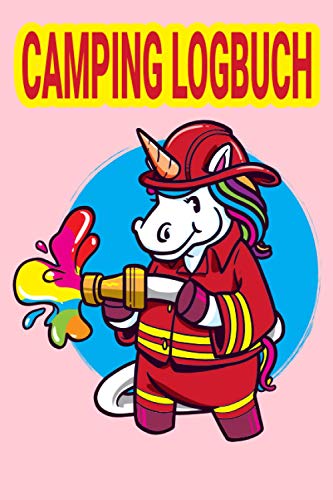 Camping Logbuch: Liebevoll gestaltetes Camping Logbuch Reisetagebuch - Für Camper ein schönes Tagebuch Journal Zelt Caravan Notizbuch Erlebnisbuch / Feuerwehr Einhorn