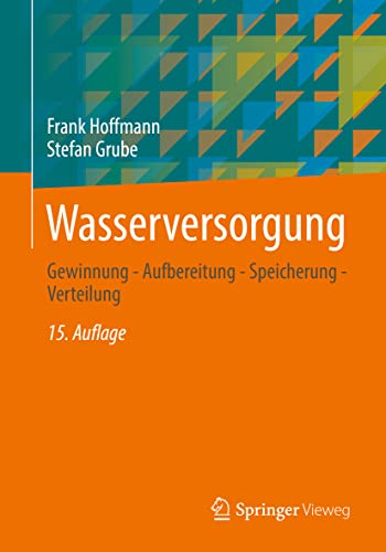 Wasserversorgung: Gewinnung - Aufbereitung - Speicherung - Verteilung von Springer Fachmedien Wiesbaden / Springer Vieweg / Springer, Berlin
