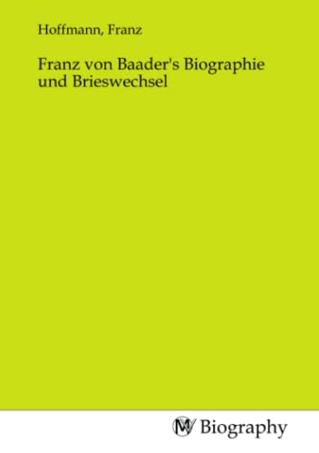 Franz von Baader's Biographie und Brieswechsel