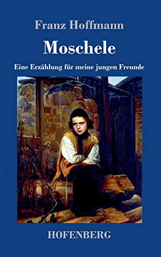 Moschele: Eine Erzählung für meine jungen Freunde