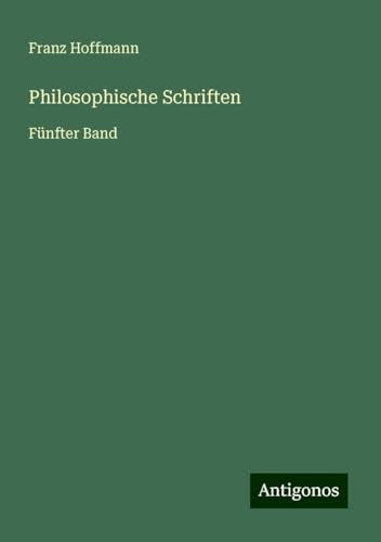 Philosophische Schriften: Fünfter Band von Antigonos Verlag