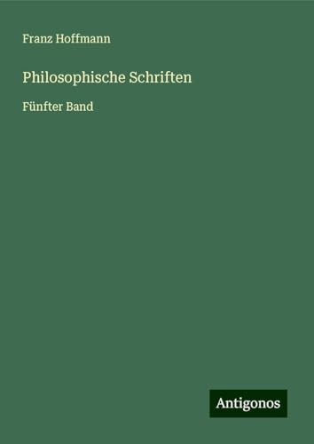 Philosophische Schriften: Fünfter Band von Antigonos Verlag