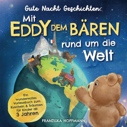 Gute Nacht Geschichten: Mit Eddy dem Bären rund um die Welt – ein wundervolles Vorlesebuch zum Kuscheln & Träumen für Kinder ab 3 Jahren